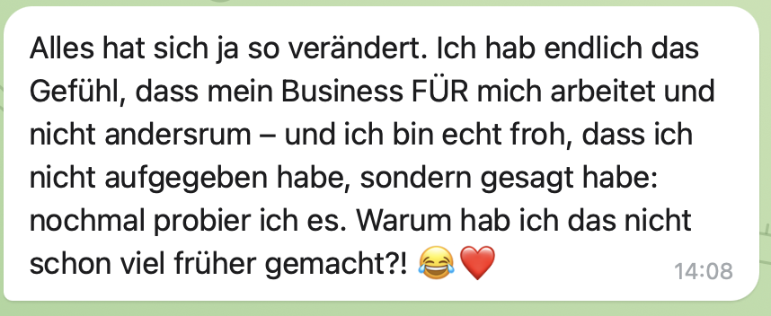 Nachricht einer Kundin: Mein Business arbeitet endlich für mich.